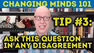 The one question you should ask in every disagreement (Changing Minds 101)