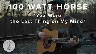 83. 100 Watt Horse - “You Were the Last Thing on My Mind” — Public Radio /\ Sessions