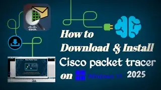 How to Download & Install Cisco Packet Tracer on Windows 11 (2025) | Step-by-Step Guide