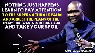 NOTHING JUST HAPPENS PLEASE!! PAY ATTENTION TO THE SUPERNATURAL | APOSTLE JOSHUA SELMAN
