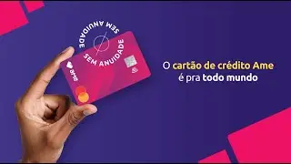 O cartão de crédito Ame é pra todo mundo!
