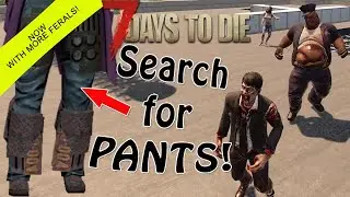 Search for Pants! 7 Days to Die, Day 11