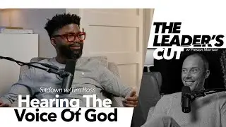 Hearing The Voice Of God (with Tim Ross) | The Leader's Cut w/ Preston Morrison