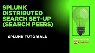 Splunk Distributed Search Set-Up (Search Peers)