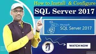 How to Download, Install & Configure Microsoft SQL Server 2017 & SSMS on Windows 10/11 Complete