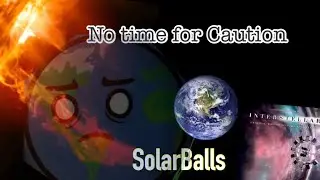 SolarBalls - No time for caution (Hans Zimmer Interstellar) The Earth Heading To the sun