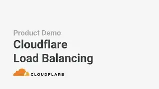 Cloudflare Load Balancing: Product Demo