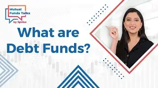 What are Debt Funds: Types of Debt Fund and Who should invest in Debt Funds - Mutual Funds Talks