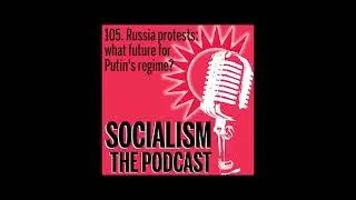 Socialism 105. Russia protests: what future for Putin's regime?