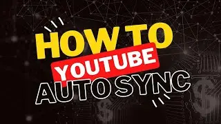 How to Youtube Auto Sync