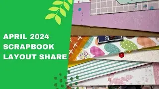 April 2024 Scrapbook Layout Share