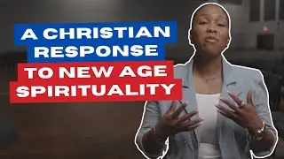 A Christian Response to New Age Spirituality | Signs of New Age Series Pt. 4