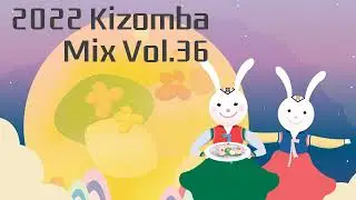 [키좀바믹스][KIZOMBA MIX SONGS 2022 VOL.36]