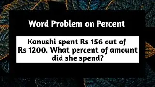 Kanushi Spent Rs 156 out of Rs1200 What percent of amount did she spend | Word Problem on Percentage
