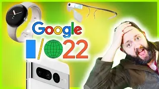 Google IO 2022 Recap - Pixel 7, Pixel Watch, Pixel Tablet and NEW GOOGLE GLASS!?!
