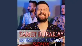 Keyfimiz Ellere Dert Oldu - Remix (Samet Burak Ay)