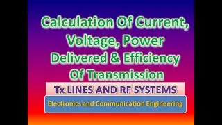 Calculation of current, voltage, power delivered and efficiency of transmission