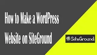 How to Make a WordPress Website on SiteGround - Very Simple Steps
