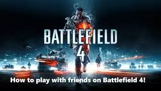 How To Play With Friends On Battlefield 4