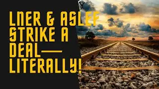 No Strikes? ASLEF Says, ‘LNER, Let’s Be Friends!
