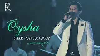 Dilmurod Sultonov - Oysha (concert version 2017) (jonli ijro)