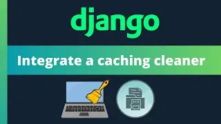 Integrate Django caching cleaner