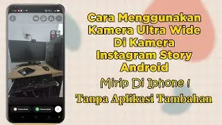 Cara Menggunakan Kamera Ultra Wide Di Instagram Story Android