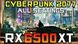 Cyberpunk 2077 - RX 6500 XT FPS Test (All Settings)