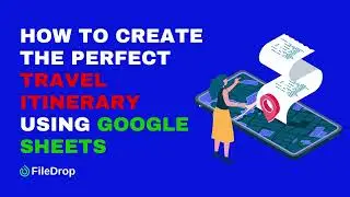 How to Create the Perfect Travel Itinerary Using Google Sheets