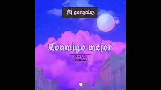 Aj Gonzalez - Conmigo mejor