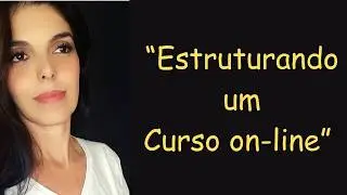 Série "Como Criar um curso On-line" - Aula 1.1 | Como estruturar um curso na prática