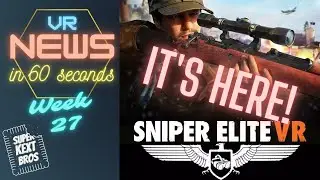 VR Weekly News - Sniper Elite VR RELEASE, SteamVR Patch for QUEST 2