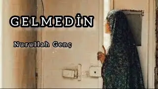 Gelmedin | Nurullah Genç