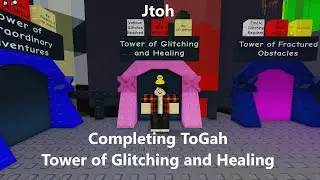 Jtoh Completing ToGaH [Tower of Glitching and Healing]