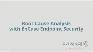 Root Cause Analysis with EnCase Endpoint Security