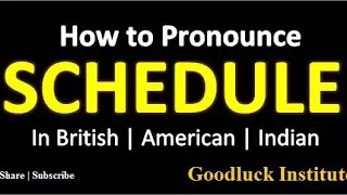 Schedule Pronunciation ( Indian , British, American ) Goodluck Institute