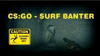 CS:GO - Surf Banter