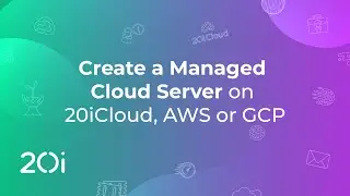 Create a Managed Cloud Server on 20iCloud, AWS or GCP (Tutorial)