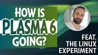 How's KDE Plasma 6 Going FEAT. Nick from The Linux Experiment!