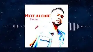 Nubryan_Not Alone