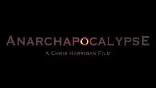 Chris Harrigan – Documentary Filmmaker of Anarchapocalypse