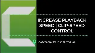 How To Speed Up and Slow Down Video In Camtasia Studio -Techsmith |increase playback speed