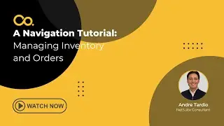 NetSuite Demo: A Navigation Tutorial: Managing Inventory and Orders