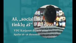 VDU Karjeros dienos 2021: paskaita „SOCIALINIAI TINKLAI IR KARJERA: KAIP SUSIKURTI TINKAMĄ ĮVAIZDĮ?