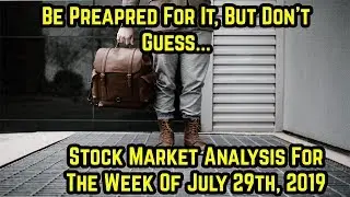 Be prepared but don't guess- Stock Market Analysis for The Week of July 29th, 2019