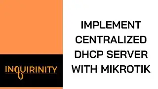 Implement Centralized DHCP Server with MikroTik