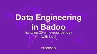 Data Engineering in Badoo, handling 20 billion events per day
