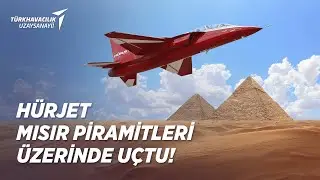 HÜRJET Mısır Piramitleri üzerinde gururla uçtu!