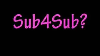 Subscribe 4 Subscribe? (sub4sub?)
