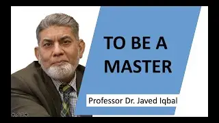 How to be a Master? | English | | Prof Dr Javed Iqbal |
